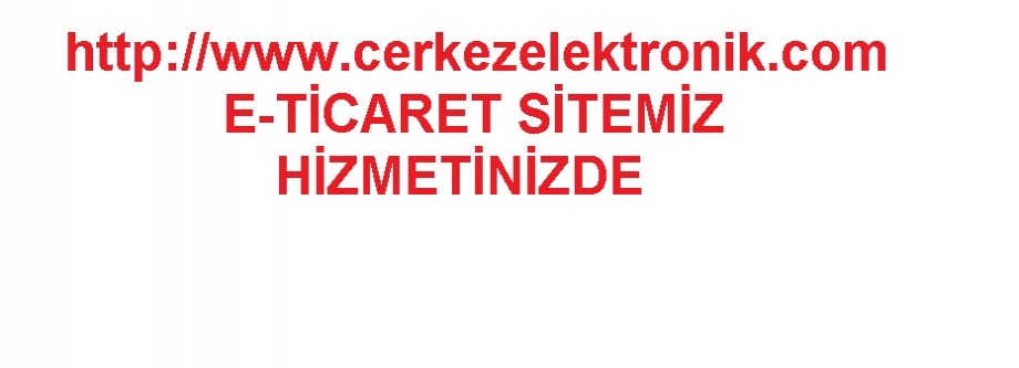 http://www.cerkezelektronik.com  E-TİCARET SİTEMİZ HİZMETİNİZDE